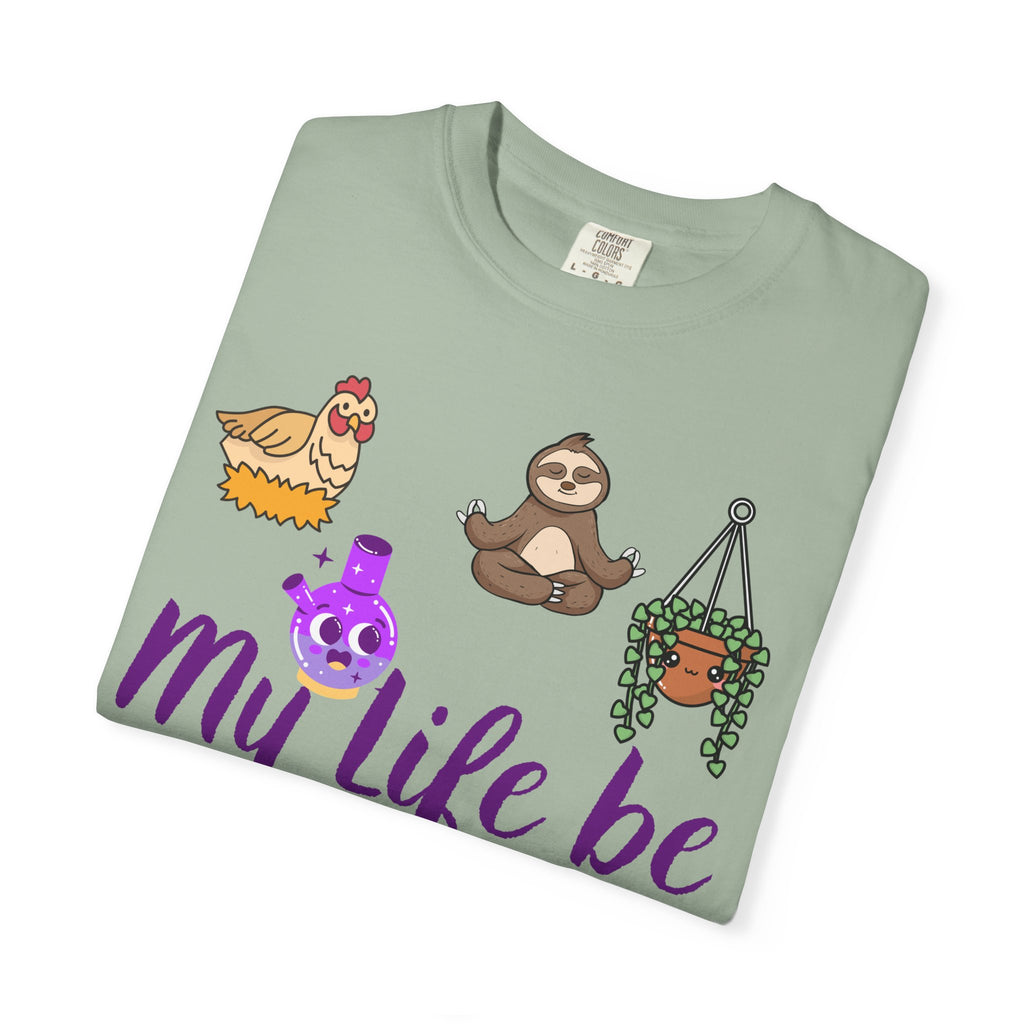 My Life Be Like T-shirt | Sloth, Cats, Chicken & Crystals Graphic Tee