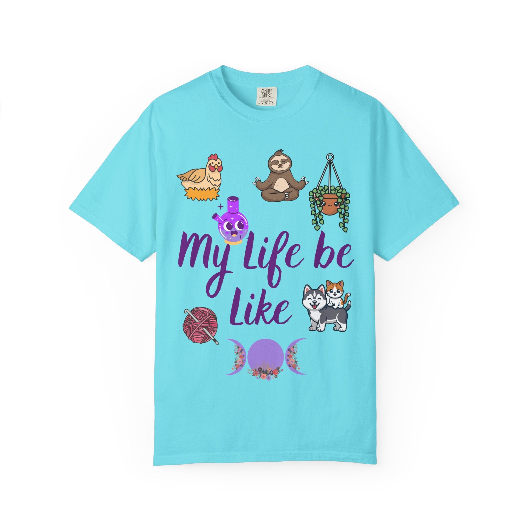 My Life Be Like T-shirt | Sloth, Cats, Chicken & Crystals Graphic Tee
