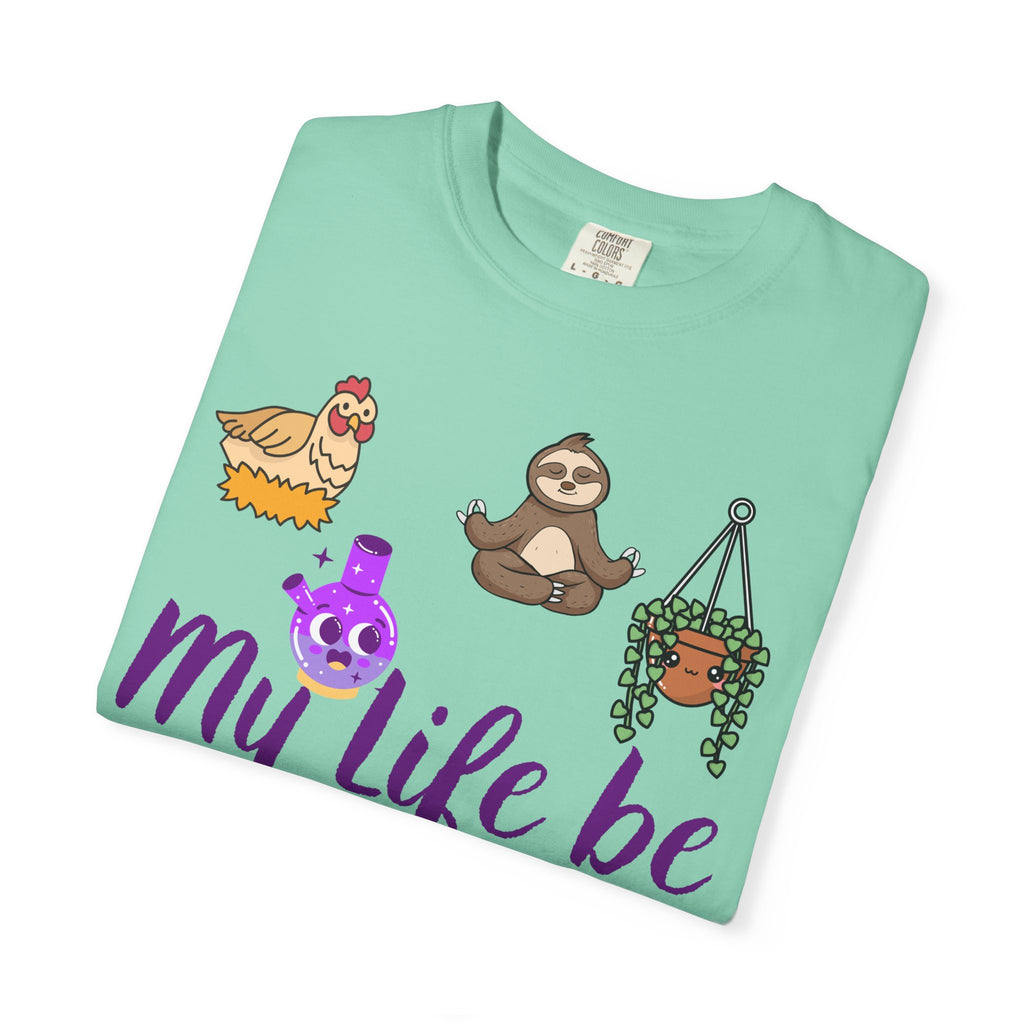 My Life Be Like T-shirt | Sloth, Cats, Chicken & Crystals Graphic Tee