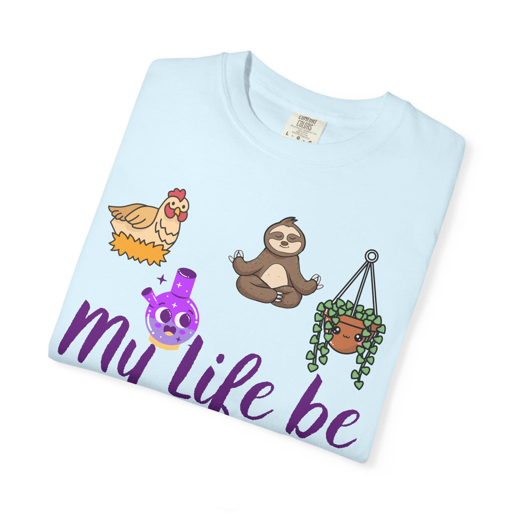 My Life Be Like T-shirt | Sloth, Cats, Chicken & Crystals Graphic Tee