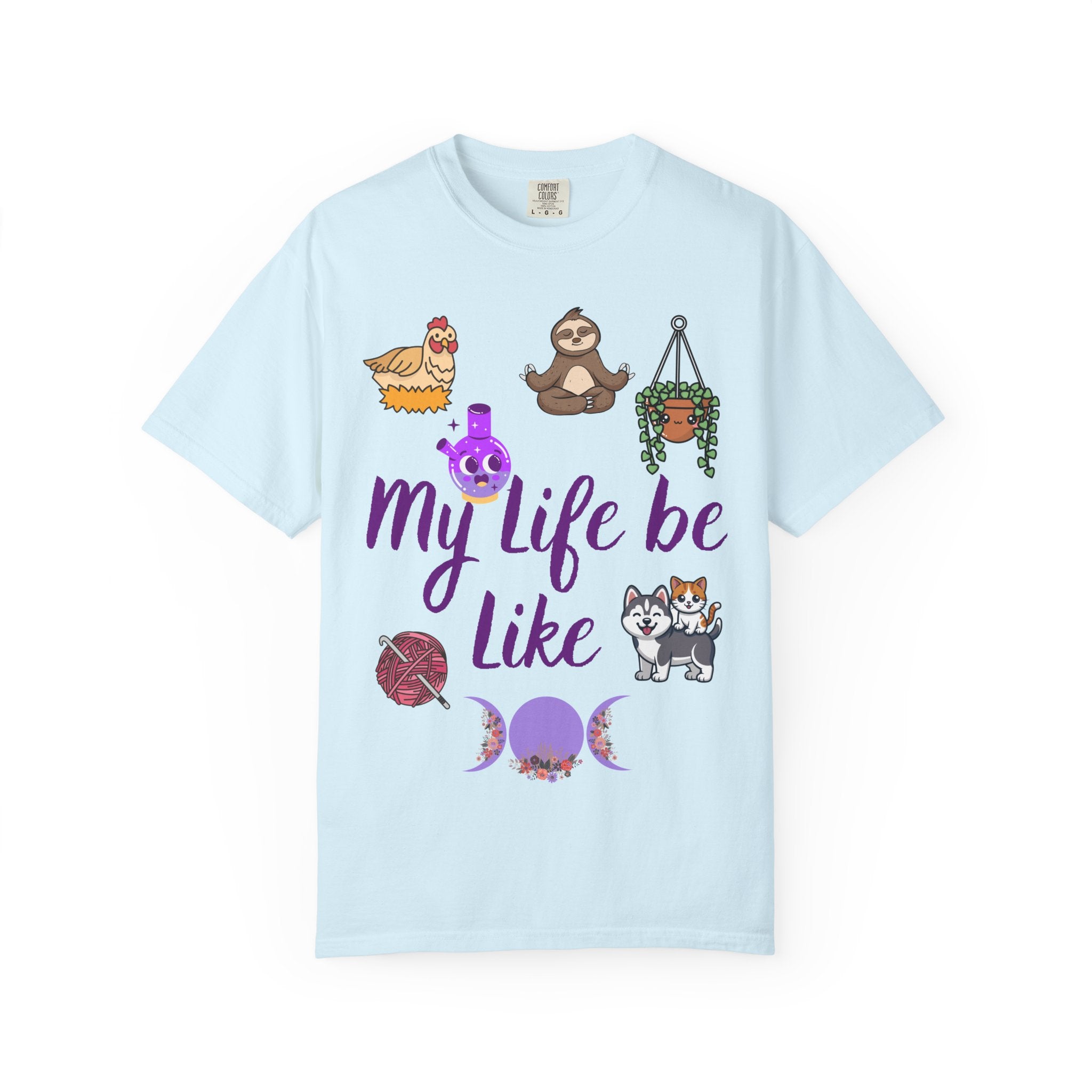 My Life Be Like T-shirt | Sloth, Cats, Chicken & Crystals Graphic Tee